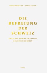 Die Befreiung der Schweiz - Christian Müller ; Daniel Straub ; Klaus W. Wellershoff ; Ina Praetorius ; Peter A. Fischer ; Gudrun Sander ; Rosmarie Zapfl ; Peter von Matt ; Endo Anaconda - 9783857919008