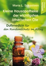 Kleine Hausapotheke der ätherischen Öle - Maria L. Schasteen - 9783861912682