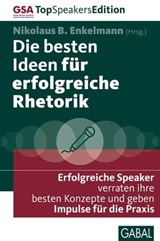 Die besten Ideen für erfolgreiche Rhetorik - René Borbonus ; Gerriet Danz ; Martina Dressel ; Claudia E. Enkelmann ; Michael Erlat ; Stéphane Etrillard ; Arno Fischbacher ; Monika Heilmann ; Katja Kerschgens ; Ilona Lindenau ; Michael Moesslang ; Carl Naughton ; Gertrud Kemper ; Heike Neidhardt ; St - 9783862009534