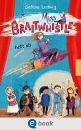 Miss Braitwhistle 3. Miss Braitwhistle hebt ab - Sabine Ludwig - 9783862729999