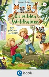 Die wilden Waldhelden. Wir gehören zusammen! - Andrea Schütze - 9783862739868
