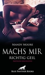 Machs mir richtig geil | Erotische Geschichten - Mandy Moore ; Victoria Graham ; Jasmine Sanders ; Ana Lebois ; Carlie Hall ; Michelle Marks ; Amber Keenan ; Zita Anderson - 9783862779918