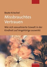 Missbrauchtes Vertrauen - Beate Kriechel - 9783863215873