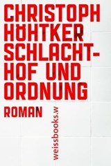 Schlachthof und Ordnung - Christoph Höhtker - 9783863371814