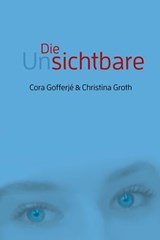 Die Unsichtbare - Cora Gofferjé ; Christina Groth - 9783863571740