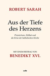 Aus der Tiefe des Herzens - Robert Sarah ; Benedikt XVI. - 9783863572600