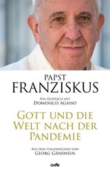 Gott und die Welt nach der Pandemie - Papst Franziskus ; Domenico Agasso - 9783863573133