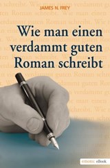 Wie man einen verdammt guten Roman schreibt 1 - James N Frey - 9783863583620