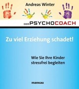Der Psychocoach 8: Zu viel Erziehung schadet! - Andreas Winter - 9783863740078