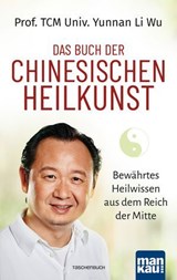 Das Buch der Chinesischen Heilkunst - Prof. TCM Univ. Yunnan Li Wu - 9783863748203