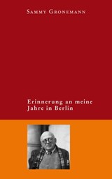 Erinnerung an meine Jahre in Berlin - Sammy Gronemann - 9783863935214