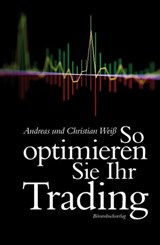So optimieren Sie Ihr Trading - Andreas Weiß ; Christian Weiß - 9783864700354