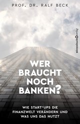 Wer braucht noch Banken? - Prof. Dr. Ralf Beck - 9783864702914