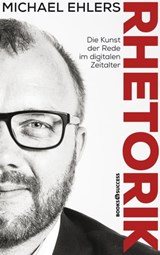 Rhetorik - Die Kunst der Rede im digitalen Zeitalter - Michael Ehlers - 9783864705700