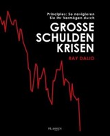 Principles: So navigieren Sie Ihr Vermögen durch große Schuldenkrisen - Ray Dalio - 9783864707360