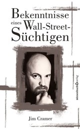 Bekenntnisse eines Wall-Street-Süchtigen - James J Cramer - 9783864708473