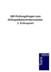 300 Prufungsfragen zum Orthopadietechnikermeister