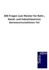 300 Fragen Zum Meister Fur Rohr-, Kanal- Und Industrieservice
