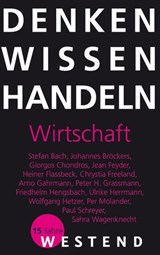 Denken Wissen Handeln Wirtschaft - Philipp Müller ; Heiner Flassbeck ; Ulrike Herrmann ; Friedhelm Hengsbach ; Peter H. Grassmann ; Chrystia Freeland ; Stefan Bach ; Arno Gahrmann ; Paul Schreyer ; Wolfgang Hetzer - 9783864897672