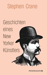 Geschichten eines New Yorker Künstlers - Stephen Crane ; Alexander Häusser - 9783865327888