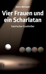 Vier Frauen und ein Scharlatan - Eva S. Bernauer - 9783865697134