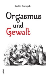 Orgasmus und Gewalt - Rachid Boutayeb - 9783865697165