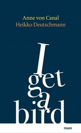 I get a bird - Anne von Canal ; Heikko Deutschmann - 9783866483972