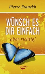 Wünsch es dir einfach aber richtig - Pierre Franckh - 9783867287043