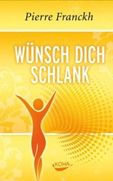 Wünsch dich schlank - Pierre Franckh - 9783867287081
