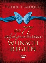 Die 77 erfolgreichsten Wunschregeln - Pierre Franckh - 9783867287104