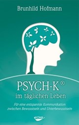 PSYCH-K im täglichen Leben - Brunhild Hofmann ; Stefan Stutz - 9783867287548