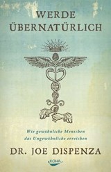 Werde übernatürlich - Joe Dispenza - 9783867287623