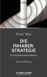 Die Inhaberstrategie im Familienunternehmen - Peter May - 9783867745659