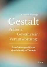 Gestalt - Präsenz - Gewahrsein- Verantwortung: - Claudio Naranjo - 9783867811910