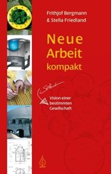 Neue Arbeit kompakt - Frithjof Bergmann ; Stella Friedland - 9783867812016