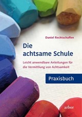 Die achtsame Schule - Praxisbuch - Daniel Rechtschaffen - 9783867812238