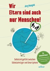 Wir Eltern sind auch nur Menschen! - Jörg Mangold - 9783867812337