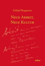 Neue Arbeit, neue Kultur - Frithjof Bergmann - 9783867812849