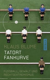 Tatort Fankurve - Klaus Blume - 9783867895767