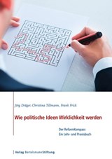 Wie politische Ideen Wirklichkeit werden - Jörg Dräger ; Christina Tillmann ; Frank Frick - 9783867936958