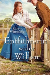 Entführerin wider Willen - Karen Witemeyer - 9783868277982