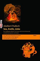 Sex, Erotik, Liebe. Der Umgang der Männer mit Frauen durch die Jahrtausende, ermittelt aus Sprachen und Texten - Adalbert Podlech - 9783869064420
