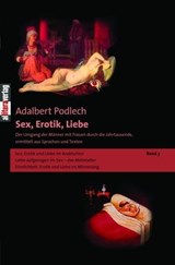 Sex, Erotik, Liebe. Der Umgang der Männer mit Frauen durch die Jahrtausende, ermittelt aus Sprachen und Texten - Adalbert Podlech - 9783869064444
