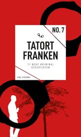 Tatort Franken 7 - Jan Beinßen ; Susanne Reiche ; Veit Bronnenmeyer ; Helwig Arenz ; Bernd Flessner ; Roland Ballwieser ; Petra Rinkes ; Horst Prosch ; Barbara Dicker ; Hans Kurz ; Angelika Sopp ; Johanna Wohlgemuth ; Anja Bogner - 9783869138336