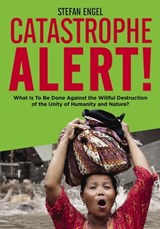 CATASTROPHE ALERT! What Is To Be Done Against the Willful Destruction of the Unity of Humanity and Nature? - Stefan Engel - 9783880214156