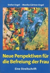 Neue Perspektiven für die Befreiung der Frau - Eine Streitschrift - Stefan Engel ; Monika Gärtner-Engel - 9783880214231
