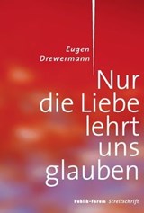 Nur die Liebe lehrt uns glauben - Eugen Drewermann - 9783880952416