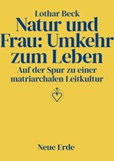 Natur und Frau: Umkehr zum Leben - Lothar Beck - 9783890602998