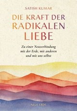 Die Kraft der radikalen Liebe - Satish Kumar - 9783890604848