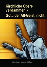 Kirchliche Obere verdammen - Gott, der All-Geist, nicht! - Dieter Potzel ; Matthias Holzbauer - 9783892013792